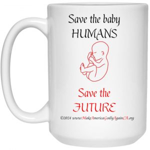 Save the Baby Humans Save the Future 15 oz. Mug