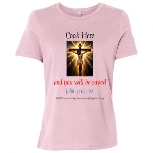 LOOK HERE and you will be Saved ladies' tee shirt