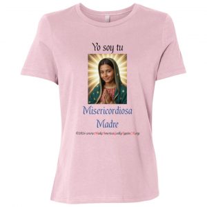 Yo Soy Tu Misericordiosa Madre Ladie's tee shirt